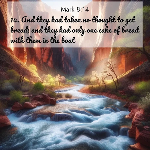 BasicEnglish Gospel of Mark  ; image nature: image with the bible verse :And they had taken no thought to get bread; and they had only one cake of bread with them in the boat. ; Explore a collection of Bible verses paired with springtime scenes, featuring blooming flowers, lush meadows, and trees in full bloom. These images symbolize divine renewal and hope. Download inspiring verses like KJV Gospel of Mark 8:14. Current verse is overlayed with the thematic nature scene : Spring floods transform a desert canyon into a rushing river. ; 8:14