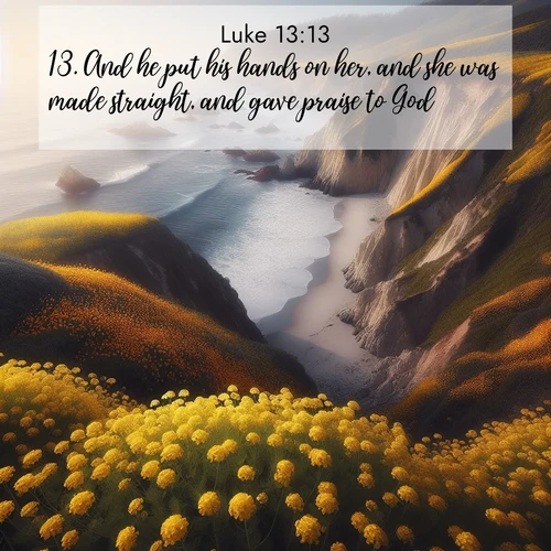 BBE Gospel of Luke 13:13 overlaying nature image scene: Wild mustard carpets coastal cliffs. Ocean waves provide rhythm below.;13. And he put his hands on her, and she was made straight, and gave praise to God.