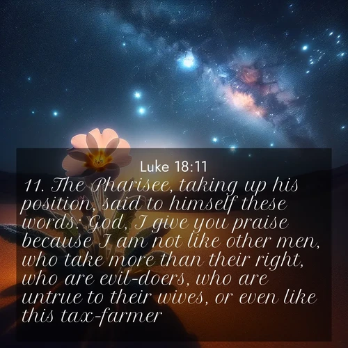 BBE Gospel of Luke 18:11 overlaying nature image scene: Desert primrose opens to stars. Night wind carries sweet perfume.;11. The Pharisee, taking up his position, said to himself these words: God, I give you praise because I am not like other men, who take more than their right, who are evil-doers, who are untrue to their wives, or even like this tax-farmer.