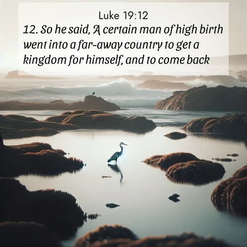 BasicEnglish Gospel of Luke  ; image nature: image with the bible verse :So he said, A certain man of high birth went into a far-away country to get a kingdom for himself, and to come back. ; Browse our collection of vibrant Bible verse images set against calming backdrops like tropical shores, quiet woods, and majestic mountains. Download free wallpapers featuring KJV Gospel of Luke 19:12. Current verse is overlayed with the thematic nature scene : A great blue heron fishes in tidal pools. Waves crash on distant reefs. ; 19:12