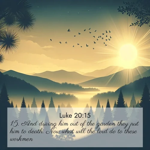 BBE Gospel of Luke 20:15 overlaying nature image scene: Morning mist reveals hidden valleys. Birdsong heralds the dawn.;15. And driving him out of the garden they put him to death. Now what will the lord do to these workmen?