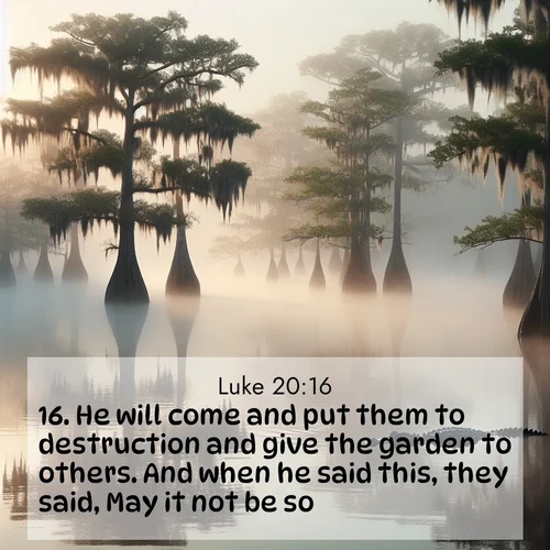 BBE Gospel of Luke 20:16 overlaying nature image scene: Morning fog clings to gnarled cypress trees in the swamp. An alligator glides silently through the dark water.;16. He will come and put them to destruction and give the garden to others. And when he said this, they said, May it not be so.