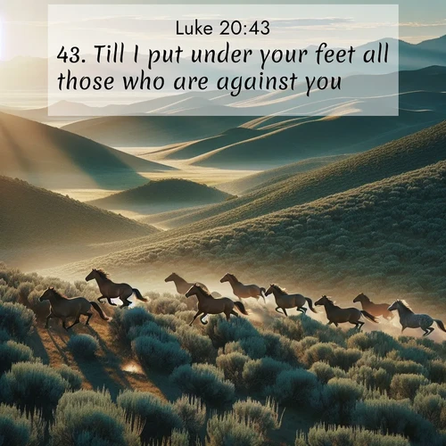 BBE Gospel of Luke 20:43 overlaying nature image scene: Wild mustangs gallop across sage-covered hills in the morning light.;43. Till I put under your feet all those who are against you.