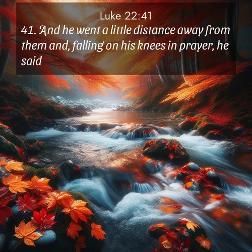 BBE Gospel of Luke 22:41 overlaying nature image scene: Autumn leaves swirl in eddies along a mountain stream.;41. And he went a little distance away from them and, falling on his knees in prayer, he said,