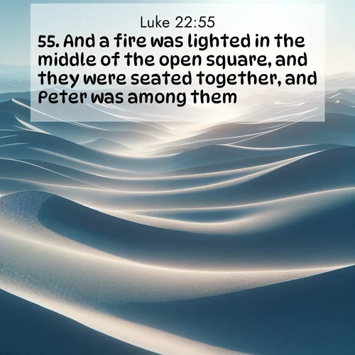 BBE Gospel of Luke 22:55 overlaying nature image scene: Sand dunes ripple to the horizon like frozen waves. Wind erases all traces of life from their surfaces.;55. And a fire was lighted in the middle of the open square, and they were seated together, and Peter was among them.
