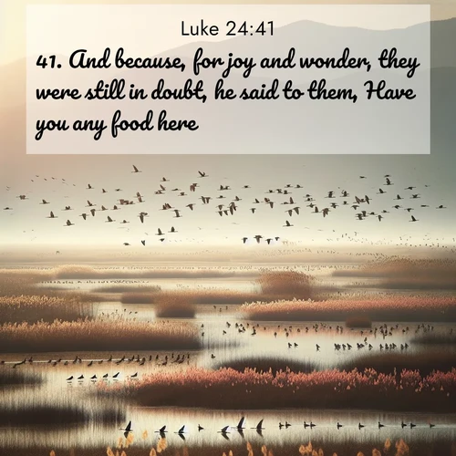 BBE Gospel of Luke 24:41 overlaying nature image scene: Spring migration fills marshlands with calling birds.;41. And because, for joy and wonder, they were still in doubt, he said to them, Have you any food here?