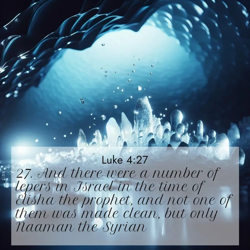 BBE Gospel of Luke 4:27 overlaying nature image scene: Ice caves glow with ethereal blue light. Water drops create crystalline music.;27. And there were a number of lepers in Israel in the time of Elisha the prophet, and not one of them was made clean, but only Naaman the Syrian.
