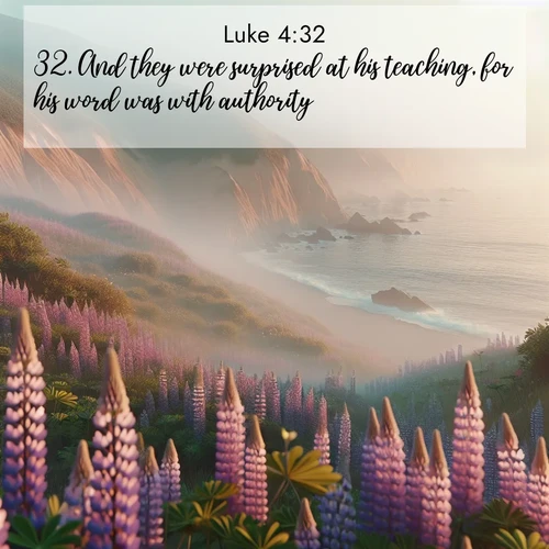 BBE Gospel of Luke 4:32 overlaying nature image scene: Wild lupines carpet coastal bluffs. Pacific fog rolls in like smoke.;32. And they were surprised at his teaching, for his word was with authority.
