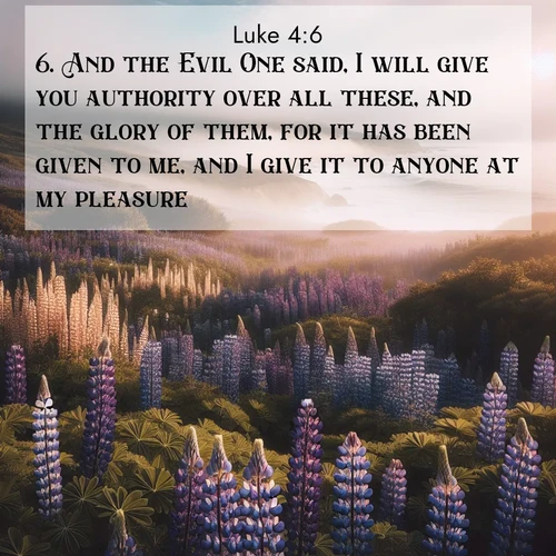 BBE Gospel of Luke 4:6 overlaying nature image scene: Wild lupines carpet a coastal meadow. Ocean fog rolls in on silent feet.;6. And the Evil One said, I will give you authority over all these, and the glory of them, for it has been given to me, and I give it to anyone at my pleasure.