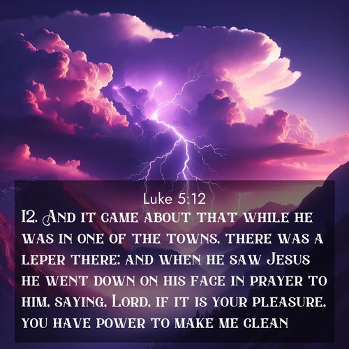 BBE Gospel of Luke 5:12 overlaying nature image scene: Jagged lightning splits purple storm clouds. Thunder echoes through mountain canyons.;12. And it came about that while he was in one of the towns, there was a leper there: and when he saw Jesus he went down on his face in prayer to him, saying, Lord, if it is your pleasure, you have power to make me clean.