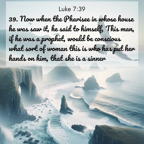 BasicEnglish Gospel of Luke  ; image nature: image with the bible verse :Now when the Pharisee in whose house he was saw it, he said to himself, This man, if he was a prophet, would be conscious what sort of woman this is who has put her hands on him, that she is a sinner. ; Discover beautiful Bible verse images that combine inspiring scripture with captivating nature photos. Download high-quality images featuring lush valleys, peaceful streams, and endless horizons like KJV Gospel of Luke 7:39. Current verse is overlayed with the thematic nature scene : A peregrine falcon rides thermal currents above coastal cliffs. Waves crash endlessly against the rocks below. ; 7:39