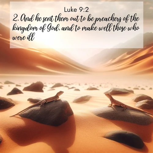 BBE Gospel of Luke 9:2 overlaying nature image scene: Desert lizards bask on sun-hot rocks. Heat mirages dance like water.;2. And he sent them out to be preachers of the kingdom of God, and to make well those who were ill.