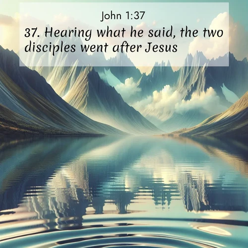 BBE Gospel of John 1:37 overlaying nature image scene: Mountain lakes mirror perfect peaks. Wind ripples shatter reflections.;37. Hearing what he said, the two disciples went after Jesus.