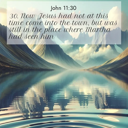 BBE Gospel of John 11:30 overlaying nature image scene: Mountain lakes mirror perfect peaks. Wind ripples shatter reflections.;30. Now Jesus had not at this time come into the town, but was still in the place where Martha had seen him.