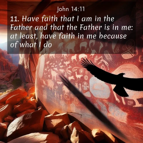 BasicEnglish Gospel of John  ; image nature: image with the bible verse :Have faith that I am in the Father and that the Father is in me: at least, have faith in me because of what I do. ; Download Bible verse images paired with breathtaking nature photos like golden deserts, shimmering seas, and blossoming orchards. These high-quality, free images are perfect for wallpapers or sharing. Verses include KJV Gospel of John 14:11. Current verse is overlayed with the thematic nature scene : Ancient petroglyphs weather on red canyon walls. A circling hawk&#039;s shadow passes over the timeless art. ; 14:11