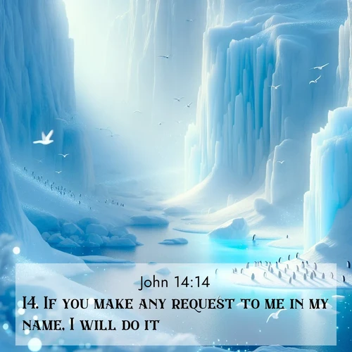 BBE Gospel of John 14:14 overlaying nature image scene: Antarctic ice cliffs glow blue in the endless polar day. A penguin colony dots the frozen shore below.;14. If you make any request to me in my name, I will do it.
