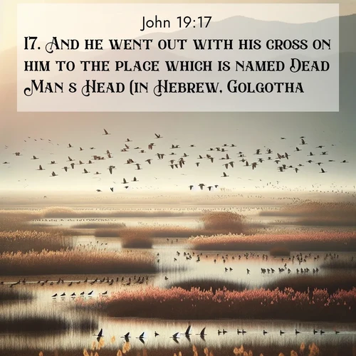 BBE Gospel of John 19:17 overlaying nature image scene: Spring migration fills marshlands with calling birds.;17. And he went out with his cross on him to the place which is named Dead Man's Head (in Hebrew, Golgotha):