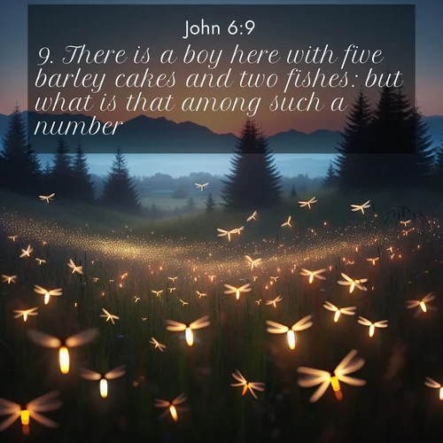 BasicEnglish Gospel of John  ; image nature: image with the bible verse :There is a boy here with five barley cakes and two fishes: but what is that among such a number? ; Admire Bible images representing autumn, with swirling leaves, misty skies, and vibrant trees. These images inspire profound spiritual reflection. Download and share verses like KJV Gospel of John 6:9. Current verse is overlayed with the thematic nature scene : Lightning bugs rise from summer meadows at dusk. Their lights dance like earthbound stars. ; 6:9