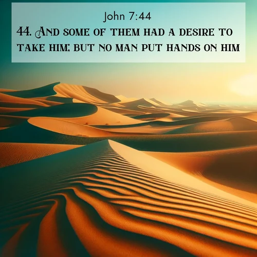 BBE Gospel of John 7:44 overlaying nature image scene: Desert dunes ripple endlessly under the scorching sun, their golden crests sharp against the azure sky. A sidewinder's tracks weave delicate patterns in the sand.;44. And some of them had a desire to take him; but no man put hands on him.