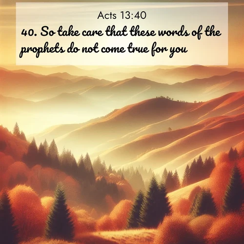BBE Acts 13:40 overlaying nature image scene: Autumn colors paint hillsides in warm earth tones.;40. So take care that these words of the prophets do not come true for you;