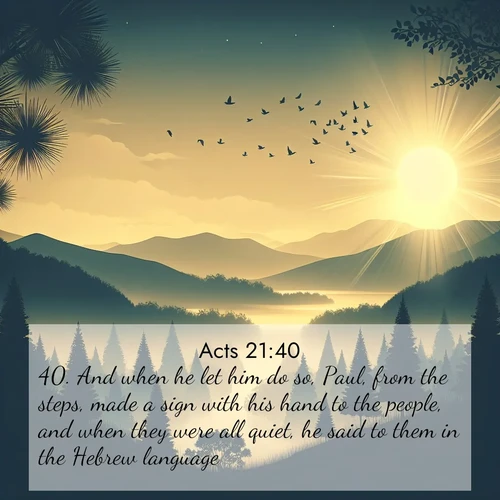 BBE Acts 21:40 overlaying nature image scene: Morning mist reveals hidden valleys. Birdsong heralds the dawn.;40. And when he let him do so, Paul, from the steps, made a sign with his hand to the people, and when they were all quiet, he said to them in the Hebrew language,