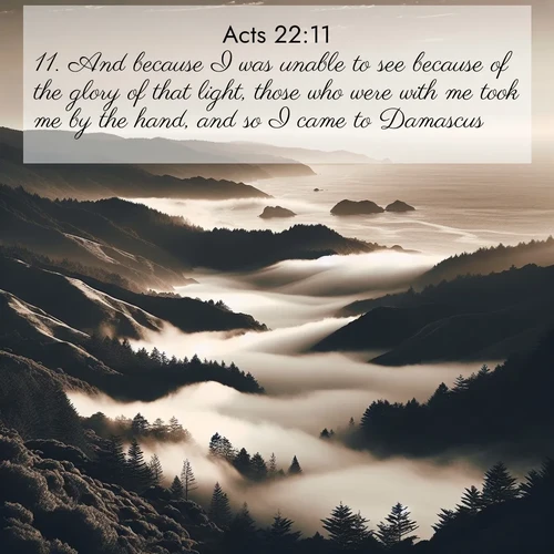 BBE Acts 22:11 overlaying nature image scene: Coastal fog rolls inland through gaps in seaside hills.;11. And because I was unable to see because of the glory of that light, those who were with me took me by the hand, and so I came to Damascus.