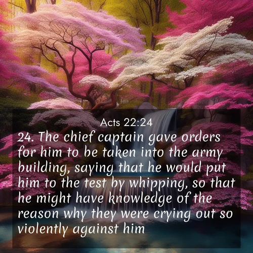 BBE Acts 22:24 overlaying nature image scene: A spring cascade plunges into a pool surrounded by flowering dogwood.;24. The chief captain gave orders for him to be taken into the army building, saying that he would put him to the test by whipping, so that he might have knowledge of the reason why they were crying out so violently against him.
