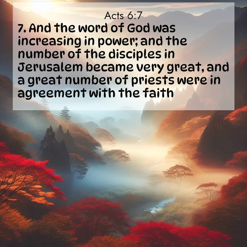 BasicEnglish Acts  ; image nature: image with the bible verse :And the word of God was increasing in power; and the number of the disciples in Jerusalem became very great, and a great number of priests were in agreement with the faith. ; Explore free Bible verse images with stunning nature themes, including sunlit paths, forest clearings, and endless horizons. Perfect for desktop backgrounds or phone wallpapers. Verses include KJV Acts 6:7. Current verse is overlayed with the thematic nature scene : Autumn mist rises from a valley dotted with red and gold maples. ; 6:7