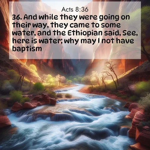 BasicEnglish Acts  ; image nature: image with the bible verse :And while they were going on their way, they came to some water, and the Ethiopian said, See, here is water; why may I not have baptism? ; Discover inspiring Bible verse images featuring natural wonders like lush forests, sunny horizons, and cascading waterfalls. Perfect for wallpapers or spiritual encouragement. Download verses like KJV Acts 8:36. Current verse is overlayed with the thematic nature scene : Spring floods transform a desert canyon into a rushing river. ; 8:36