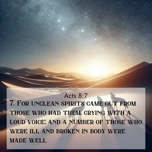 BasicEnglish Acts  ; image nature: image with the bible verse :For unclean spirits came out from those who had them, crying with a loud voice; and a number of those who were ill and broken in body were made well. ; Download Bible verse images featuring vibrant photos of nature, from snowy landscapes to golden deserts. These free images are perfect for phone wallpapers, desktop backgrounds, or sharing. Verses include KJV Acts 8:7. Current verse is overlayed with the thematic nature scene : Desert coyotes sing to stars. Their voices echo through time. ; 8:7