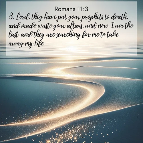 BasicEnglish Romans  ; image nature: image with the bible verse :Lord, they have put your prophets to death, and made waste your altars, and now I am the last, and they are searching for me to take away my life. ; Explore a unique collection of Bible verses illustrated by winter landscapes, such as snowy mountains, frosty forests, and starry skies. These images capture the peace and beauty of winter. Share verses like KJV Romans 11:3. Current verse is overlayed with the thematic nature scene : Summer heat waves ripple above salt flats stretching to the horizon. ; 11:3