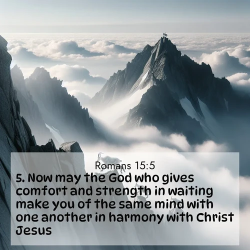 BasicEnglish Romans  ; image nature: image with the bible verse :Now may the God who gives comfort and strength in waiting make you of the same mind with one another in harmony with Christ Jesus: ; Explore free Bible verse images with stunning nature themes, including sunlit paths, forest clearings, and endless horizons. Perfect for desktop backgrounds or phone wallpapers. Verses include KJV Romans 15:5. Current verse is overlayed with the thematic nature scene : Mountain goats navigate impossible peaks. Clouds swirl beneath their sure feet. ; 15:5