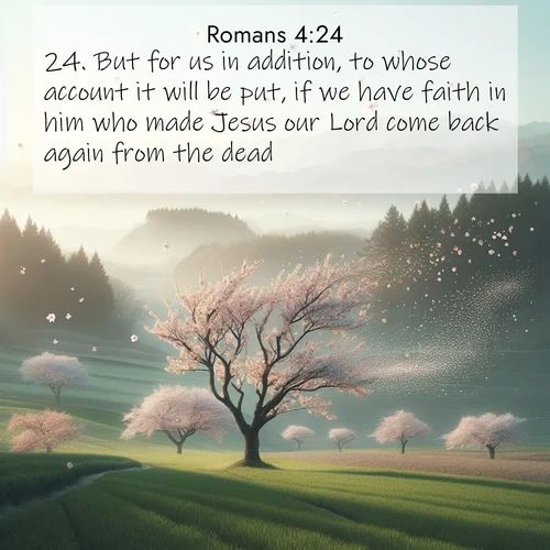 BBE Romans 4:24 overlaying nature image scene: Spring winds scatter cherry blossoms like snow.;24. But for us in addition, to whose account it will be put, if we have faith in him who made Jesus our Lord come back again from the dead,