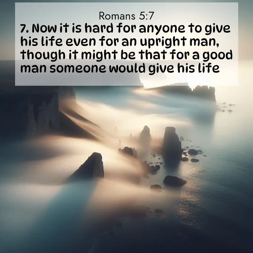 BBE Romans 5:7 overlaying nature image scene: Coastal fog reveals and conceals seaside cliffs.;7. Now it is hard for anyone to give his life even for an upright man, though it might be that for a good man someone would give his life.
