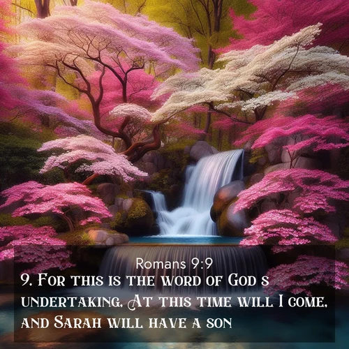 BasicEnglish Romans  ; image nature: image with the bible verse :For this is the word of God&#039;s undertaking, At this time will I come, and Sarah will have a son. ; Explore our vast collection of images featuring beautifully illustrated Bible verses accompanied by nature photos. Discover inspiring and motivating verses paired with soothing landscapes, like shimmering lakes, majestic mountains, and lush forests. Our images highlight the peaceful beauty of God&#039;s creation with vibrant colors and varied fonts. Download and share verse images like KJV Romans 9:9. Current verse is overlayed with the thematic nature scene : A spring cascade plunges into a pool surrounded by flowering dogwood. ; 9:9