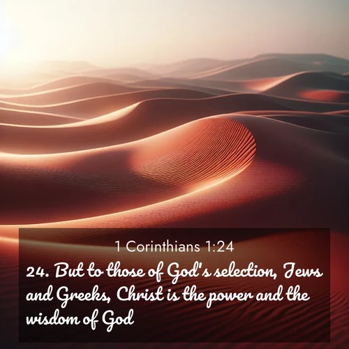 BBE 1 Corinthians 1:24 overlaying nature image scene: Desert wind sculpts abstract patterns in red sand.;24. But to those of God's selection, Jews and Greeks, Christ is the power and the wisdom of God.