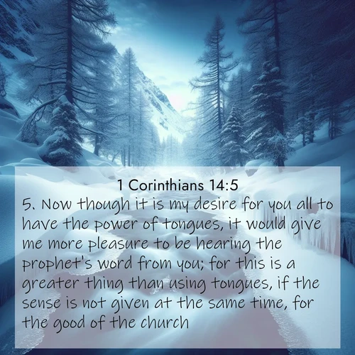 BBE 1 Corinthians 14:5 overlaying nature image scene: A mountain stream disappears beneath winter ice. Its song continues in hidden chambers.;5. Now though it is my desire for you all to have the power of tongues, it would give me more pleasure to be hearing the prophet's word from you; for this is a greater thing than using tongues, if the sense is not given at the same time, for the good of the church.
