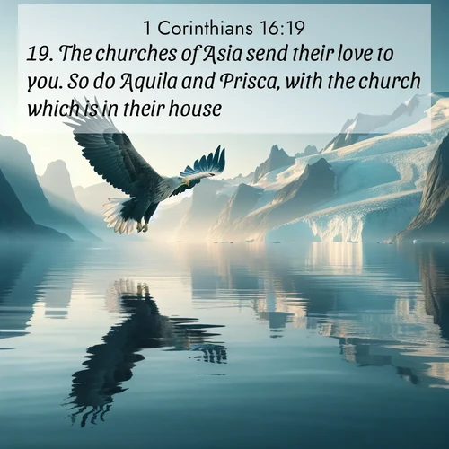 BasicEnglish 1 Corinthians  ; image nature: image with the bible verse :The churches of Asia send their love to you. So do Aquila and Prisca, with the church which is in their house. ; Browse Bible images illustrated by desert landscapes, with endless skies, golden dunes, and isolated palm trees. These images evoke the calm and grandeur of God&#039;s creation. Download inspiring verses like KJV 1 Corinthians 16:19. Current verse is overlayed with the thematic nature scene : A sea eagle soars above fjord waters. Glaciers loom blue in Arctic light. ; 16:19