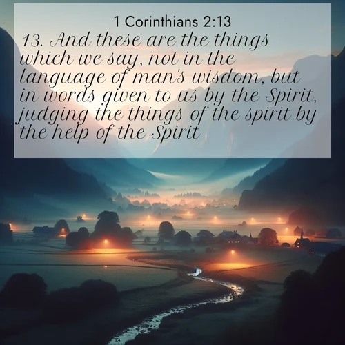 BBE 1 Corinthians 2:13 overlaying nature image scene: Morning mist rises from valley streams. Birdsong heralds the dawn chorus.;13. And these are the things which we say, not in the language of man's wisdom, but in words given to us by the Spirit, judging the things of the spirit by the help of the Spirit.

