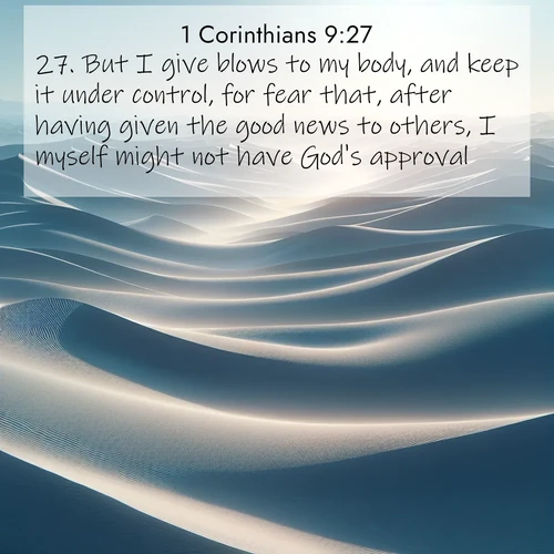 BBE 1 Corinthians 9:27 overlaying nature image scene: Sand dunes ripple to the horizon like frozen waves. Wind erases all traces of life from their surfaces.;27. But I give blows to my body, and keep it under control, for fear that, after having given the good news to others, I myself might not have God's approval.