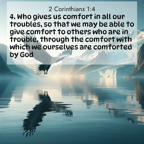 BasicEnglish 2 Corinthians  ; image nature: image with the bible verse :Who gives us comfort in all our troubles, so that we may be able to give comfort to others who are in trouble, through the comfort with which we ourselves are comforted by God. ; Explore serene Bible verse images adorned with photos of divine creation—tranquil beaches, snowy mountains, and starry skies. Each image is free to download and share. Verses include KJV 2 Corinthians 1:4. Current verse is overlayed with the thematic nature scene : A sea eagle soars above fjord waters. Glaciers loom blue in Arctic light. ; 1:4