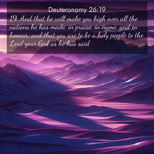 BasicEnglish Deuteronomy  ; image nature: image with the bible verse :And that he will make you high over all the nations he has made, in praise, in name, and in honour, and that you are to be a holy people to the Lord your God as he has said. ; Discover beautiful Bible verse images that combine inspiring scripture with captivating nature photos. Download high-quality images featuring lush valleys, peaceful streams, and endless horizons like KJV Deuteronomy 26:19. Current verse is overlayed with the thematic nature scene : Morning light ignites mountain snow. Valleys sleep in purple shadow. ; 26:19
