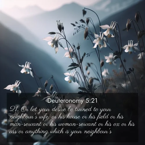 BBE Deuteronomy 5:21 overlaying nature image scene: Wild columbines dance in breeze. Mountain air carries their perfume.;21. Or let your desire be turned to your neighbour's wife, or his house or his field or his man-servant or his woman-servant or his ox or his ass or anything which is your neighbour's.