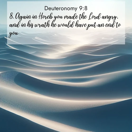 BBE Deuteronomy 9:8 overlaying nature image scene: Sand dunes ripple to the horizon like frozen waves. Wind erases all traces of life from their surfaces.;8. Again in Horeb you made the Lord angry, and in his wrath he would have put an end to you.