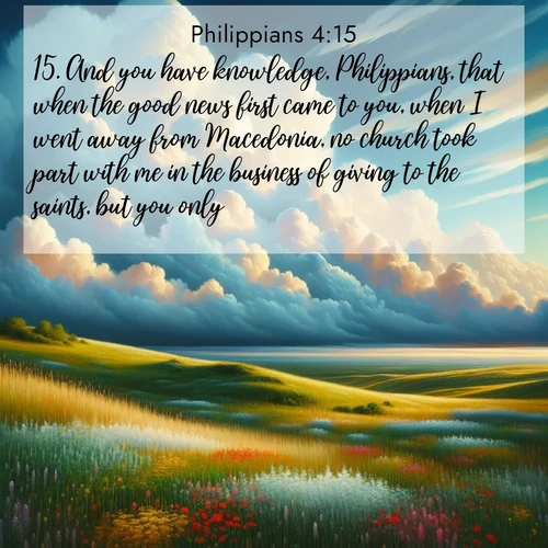 BBE Philippians 4:15 overlaying nature image scene: Summer thunderheads build over grasslands dotted with wildflowers.;15. And you have knowledge, Philippians, that when the good news first came to you, when I went away from Macedonia, no church took part with me in the business of giving to the saints, but you only;
