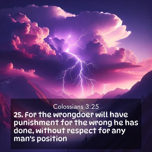 BBE Colossians 3:25 overlaying nature image scene: Jagged lightning splits purple storm clouds. Thunder echoes through mountain canyons.;25. For the wrongdoer will have punishment for the wrong he has done, without respect for any man's position.