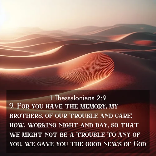 BBE 1 Thessalonians 2:9 overlaying nature image scene: Desert wind sculpts abstract patterns in red sand.;9. For you have the memory, my brothers, of our trouble and care; how, working night and day, so that we might not be a trouble to any of you, we gave you the good news of God.