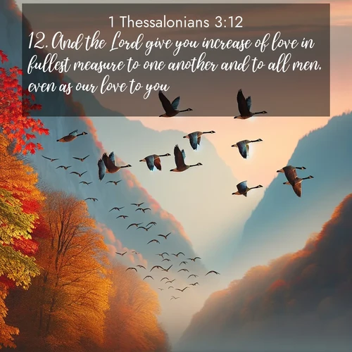 BBE 1 Thessalonians 3:12 overlaying nature image scene: Wild geese arrow through autumn skies. Their calls echo off mountain walls.;12. And the Lord give you increase of love in fullest measure to one another and to all men, even as our love to you;