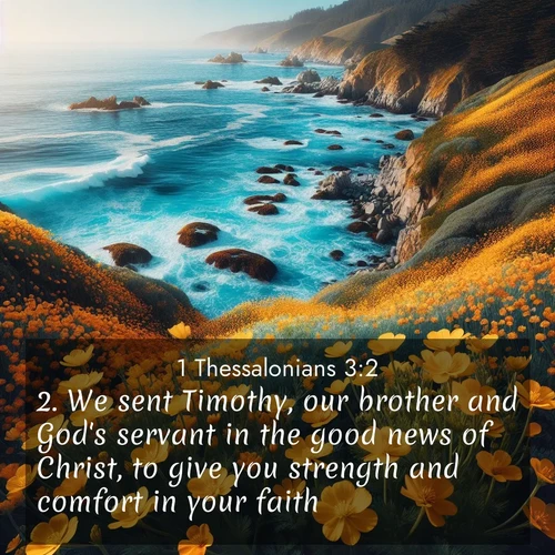 BBE 1 Thessalonians 3:2 overlaying nature image scene: Wild mustard flowers carpet coastal cliffs. Pacific waves provide endless percussion below.;2. We sent Timothy, our brother and God's servant in the good news of Christ, to give you strength and comfort in your faith;