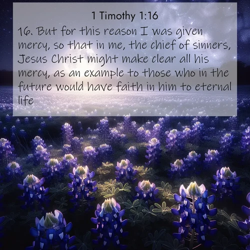 BBE 1 Timothy 1:16 overlaying nature image scene: Moonlight illuminates a field of bluebonnets. A warm breeze carries their sweet fragrance across the prairie.;16. But for this reason I was given mercy, so that in me, the chief of sinners, Jesus Christ might make clear all his mercy, as an example to those who in the future would have faith in him to eternal life.